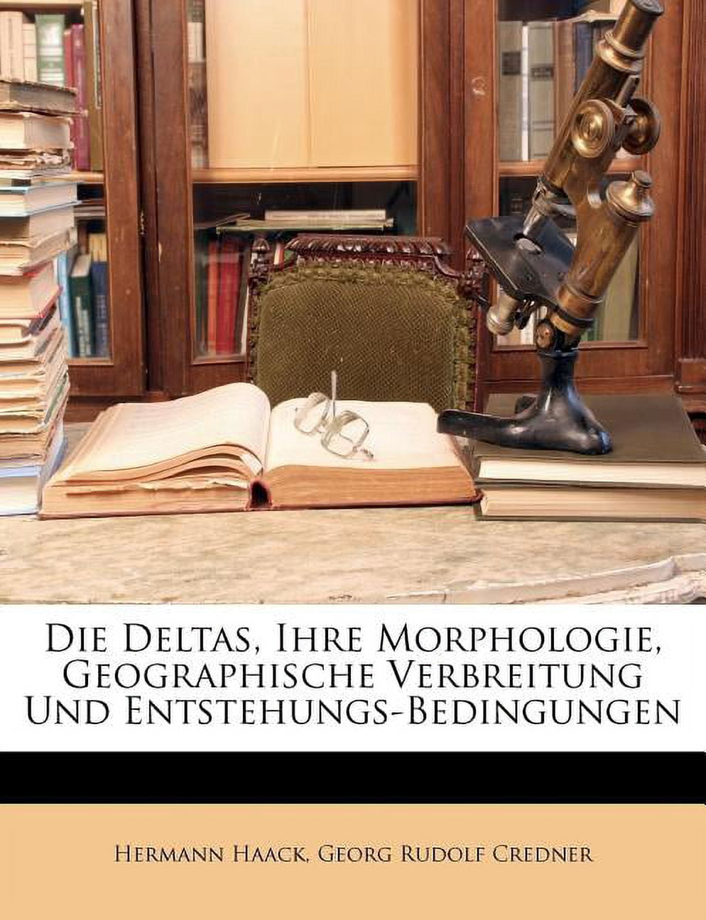 Die Deltas, Ihre Morphologie, Geographische Verbreitung Und Entstehungs-Bedingungen (Paperback)