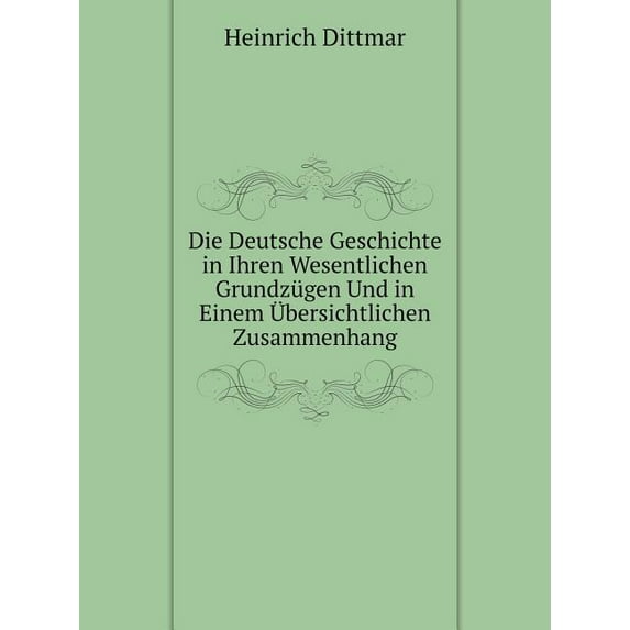 Die Deutsche Geschichte in Ihren Wesentlichen Grundzügen Und in Einem Übersichtlichen Zusammenhang (Paperback)