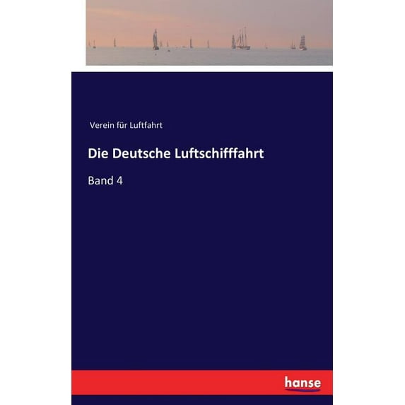 Die Deutsche Luftschifffahrt: Band 4, (Paperback)