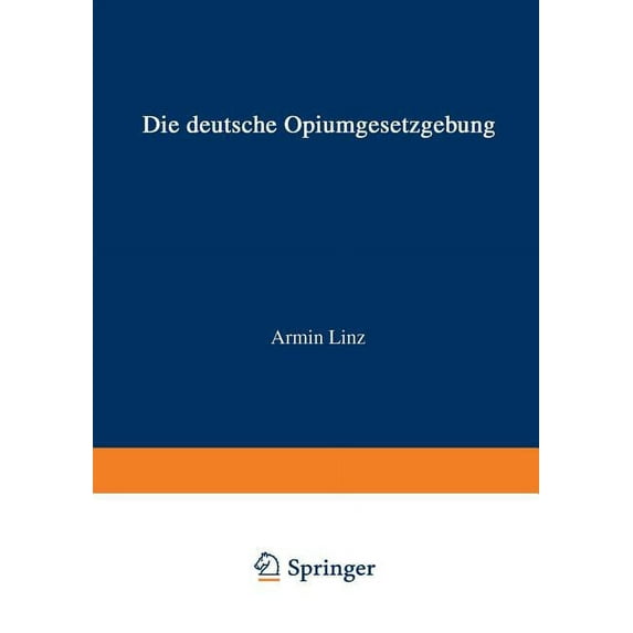 Die Deutsche Opiumgesetzgebung: Zusammengestellt Und Mit Hinweisen Auf Die Derzeitige Durchführung Versehen, (Paperback)