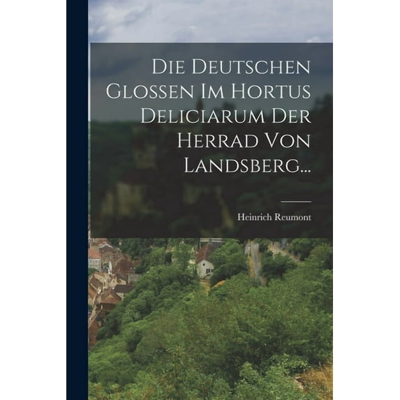 Die Deutschen Glossen Im Hortus Deliciarum Der Herrad Von Landsberg... (Paperback)