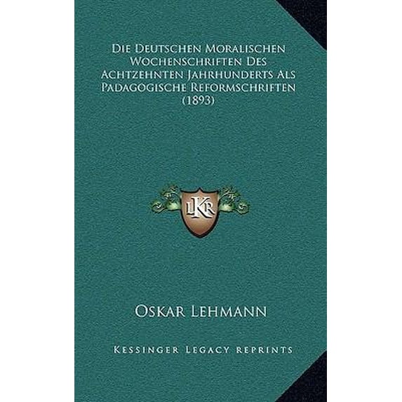 Die Deutschen Moralischen Wochenschriften Des Achtzehnten Jahrhunderts ALS Padagogische Reformschriften (1893) Paperback