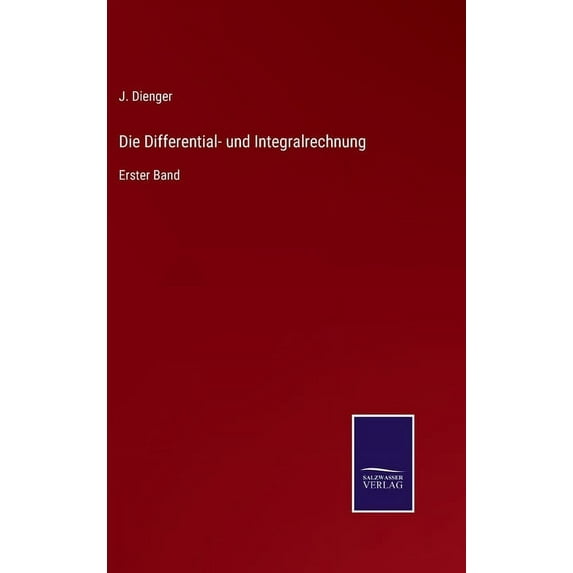 Die Differential- und Integralrechnung: Erster Band German Edition Hardcover 337507817X 9783375078171 J Dienger