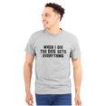 thumbnail image 1 of Die Dog Gets Everything Pet Owner Plus Size Crewneck Graphic Tee Shirt Brisco Brands 4X, 1 of 5
