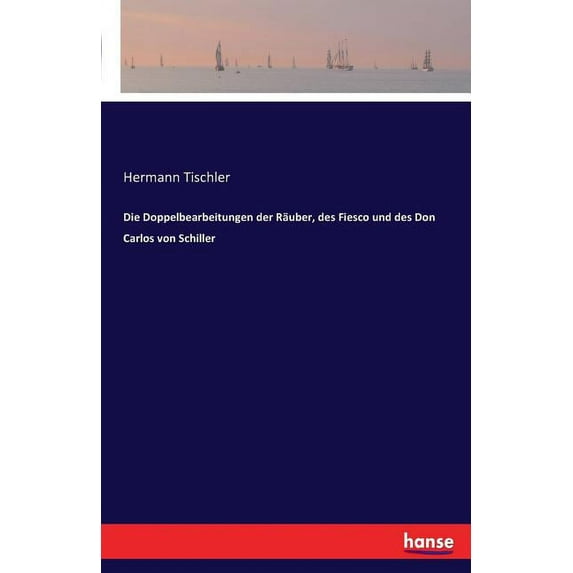 Die Doppelbearbeitungen der Räuber, des Fiesco und des Don Carlos von Schiller, (Paperback)
