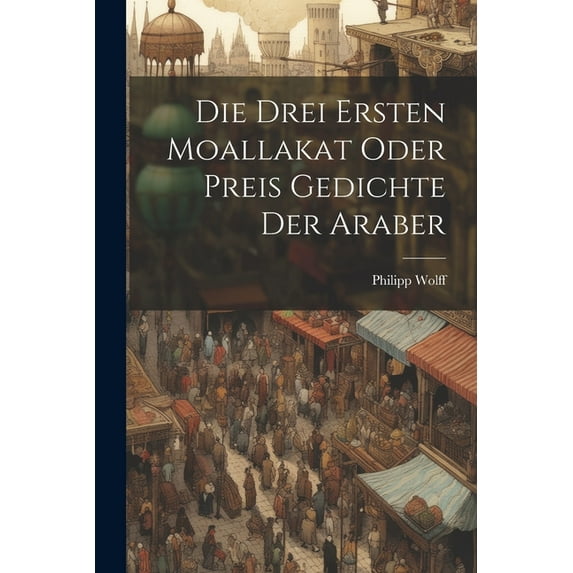 Die Drei Ersten Moallakat Oder Preis Gedichte Der Araber (Paperback)