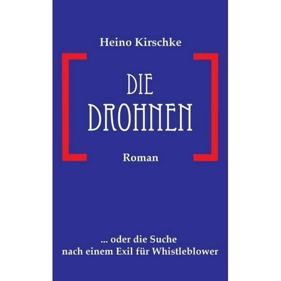 Die Drohnen: ... oder die Suche nach einem Exil für Whistleblower, (Paperback)