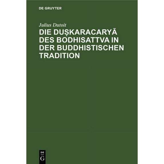 Die Duṣkaracaryā Des Bodhisattva in Der Buddhistischen Tradition, (Hardcover)