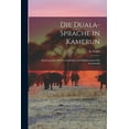 thumbnail image 1 of Die Duala-Sprache in Kamerun: Systematisches Wörterverzeichnis Und Einführung in Die Grammatik (Paperback), 1 of 1