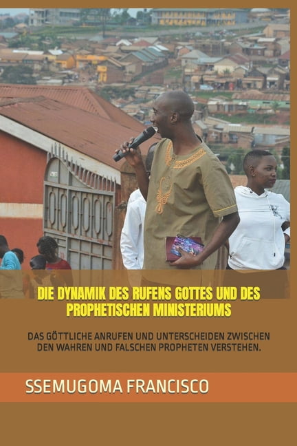 Die Dynamik Des Rufens Gottes Und Des Prophetischen Ministeriums: Das GÃ¶ttliche Anrufen Und Unterscheiden Zwischen Den W, (Paperback)