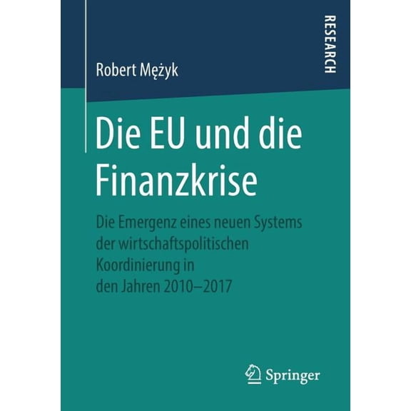 Die EU Und Die Finanzkrise: Die Emergenz Eines Neuen Systems Der Wirtschaftspolitischen Koordinierung in Den Jahren 2010, (Paperback)
