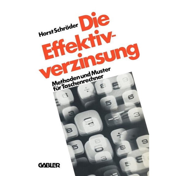 Die Effektivverzinsung: Methoden Und Muster Fr Taschenrechner, (Paperback)