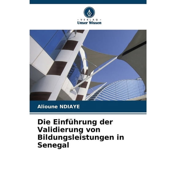 Die Einführung der Validierung von Bildungsleistungen in Senegal (Paperback)