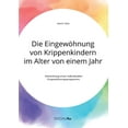 thumbnail image 1 of Die Eingewöhnung von Krippenkindern im Alter von einem Jahr. Entwicklung eines individuellen Eingewöhnungsprogramms (Paperback), 1 of 1