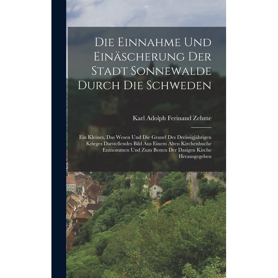 Die Einnahme Und Einäscherung Der Stadt Sonnewalde Durch Die Schweden, (Hardcover)