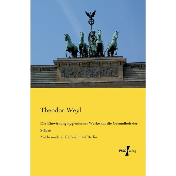 Die Einwirkung hygienischer Werke auf die Gesundheit der Städte : Mit besonderer Rücksicht auf Berlin (Paperback)