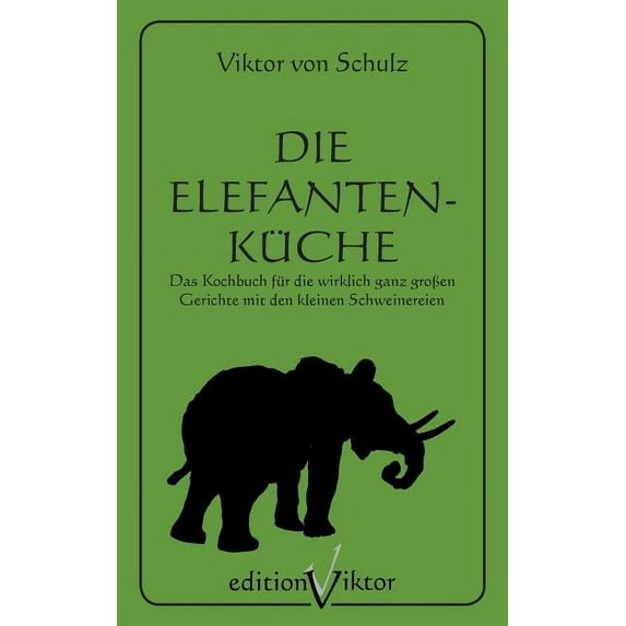 Die Elefantenküche: Das Kochbuch für die wirklich ganz groÃen Gerichte mit den kleinen Schweinereien., (Paperback)