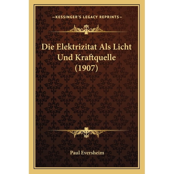Die Elektrizitat ALS Licht Und Kraftquelle (1907) Paperback