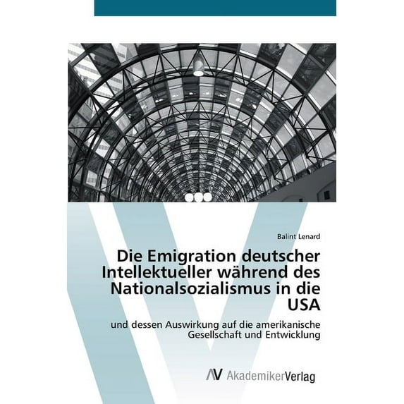 Die Emigration deutscher Intellektueller während des Nationalsozialismus in die USA (Paperback)