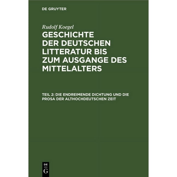 Die Endreimende Dichtung Und Die Prosa Der Althochdeutschen Zeit, (Hardcover)