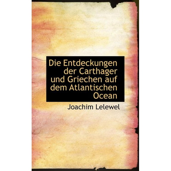 Die Entdeckungen Der Carthager Und Griechen Auf Dem Atlantischen Ocean (Hardcover)