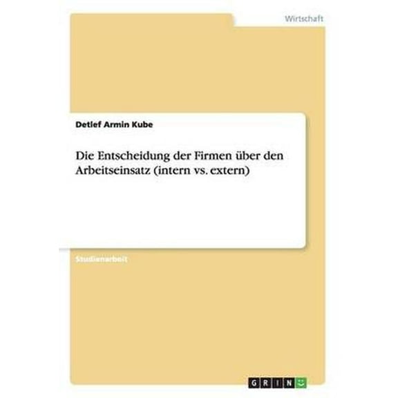 Die Entscheidung der Firmen ber den Arbeitseinsatz (intern vs. extern)