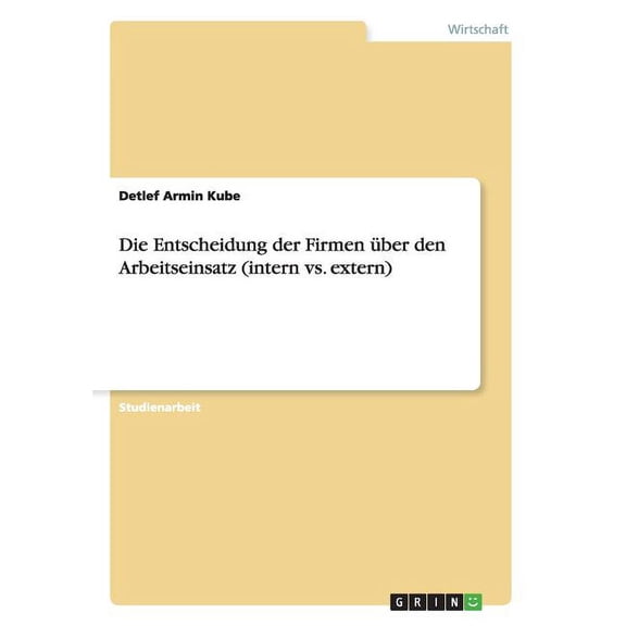 Die Entscheidung der Firmen ber den Arbeitseinsatz (intern vs. extern) (Paperback)