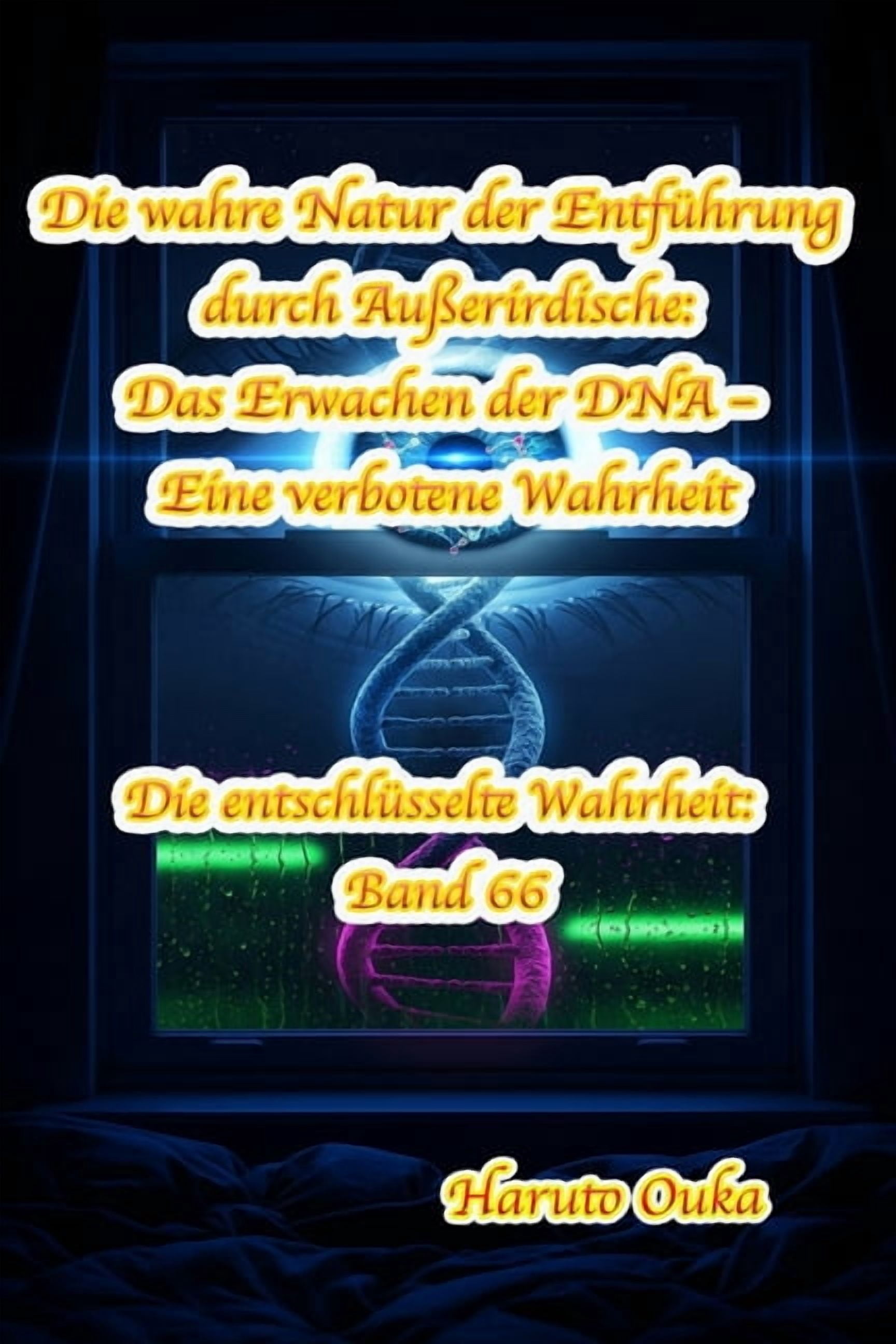 Die EntschlÃ¼sselte Wahrheit: Band Die wahre Natur der EntfÃ¼hrung durch AuÃerirdische: Das Erwachen der DNA - Eine verbotene Wahrheit, Book 66, (Paperback)