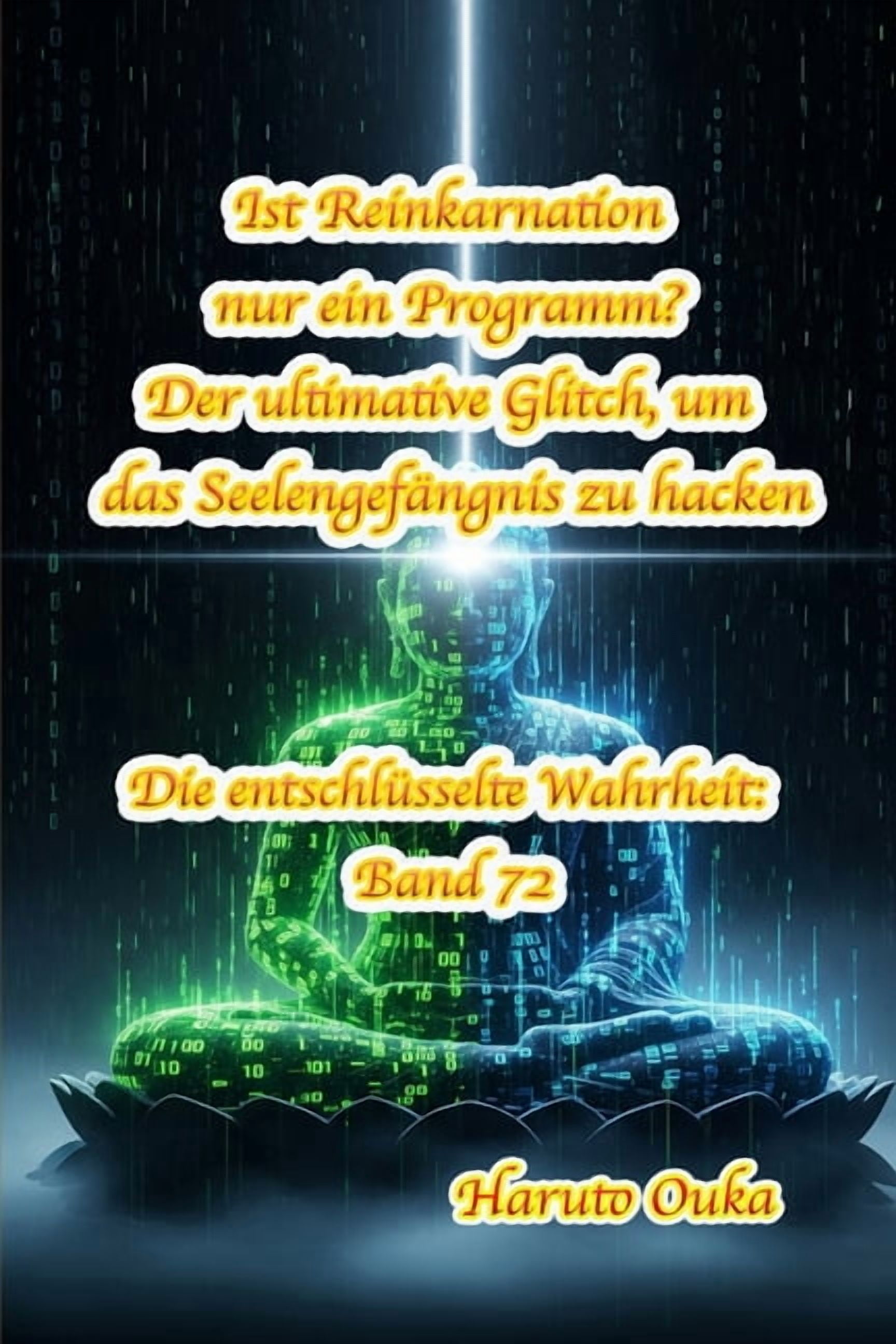 Die EntschlÃ¼sselte Wahrheit: Band Ist Reinkarnation nur ein Programm? Der ultimative Glitch, um das SeelengefÃ¤ngnis zu hacken, Book 72, (Paperback)