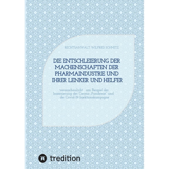 Die Entschleierung der Machenschaften der Pharmaindustrie und ihrer Lenker und Helfer: veranschaulicht am Beispiel der I, (Paperback)