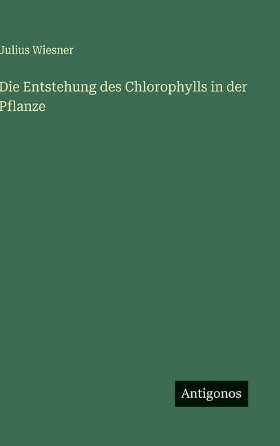 Die Entstehung des Chlorophylls in der Pflanze, (Hardcover)