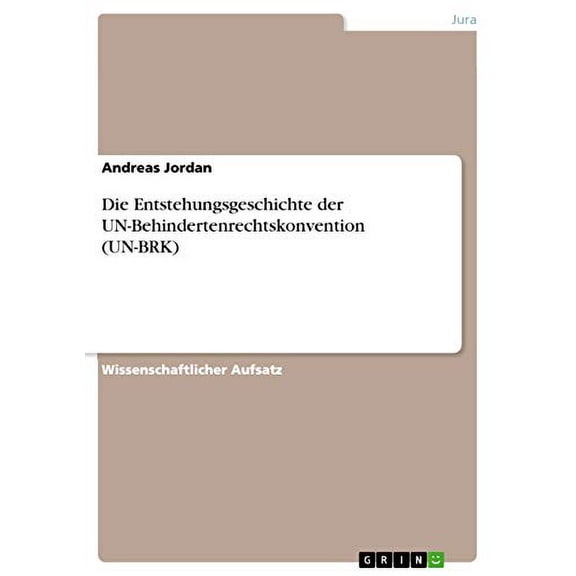 Die Entstehungsgeschichte der UN-Behindertenrechtskonvention UN-BRK German Edition Paperback 366873920X 9783668739208 Andreas Jordan