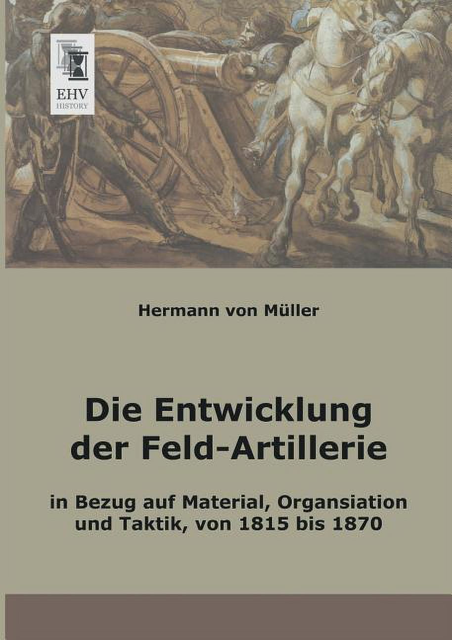 Die Entwicklung Der Feld-Artillerie (Paperback)