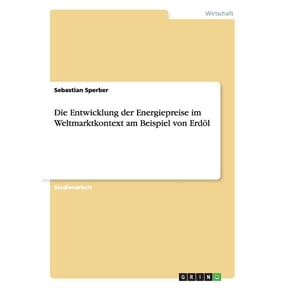 Die Entwicklung der Energiepreise im Weltmarktkontext am Beispiel von Erdl (Paperback)