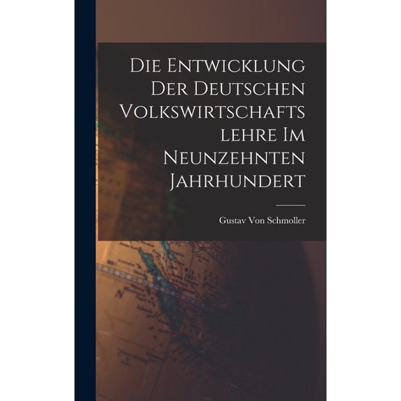 Die Entwicklung der deutschen Volkswirtschaftslehre im neunzehnten Jahrhundert, (Hardcover)