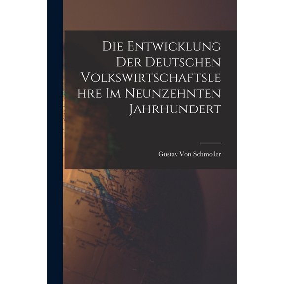 Die Entwicklung der deutschen Volkswirtschaftslehre im neunzehnten Jahrhundert (Paperback)