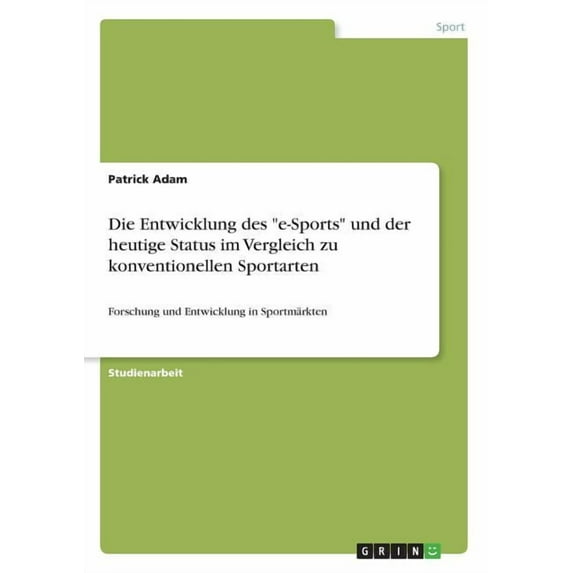 Die Entwicklung des "e-Sports" und der heutige Status im Vergleich zu konventionellen Sportarten: Forschung un, (Paperback)