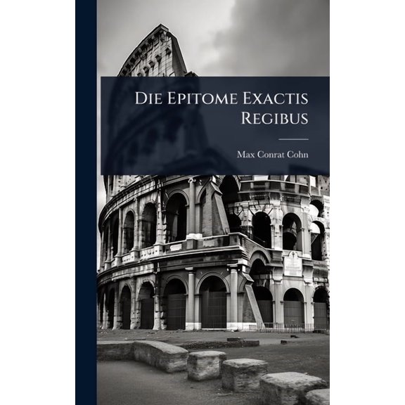 Die Epitome Exactis Regibus, (Hardcover)