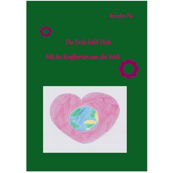 Die Erde liebt Dich: Mit 80 Kraftorten um die Welt, (Paperback)