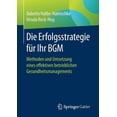 thumbnail image 1 of Die Erfolgsstrategie FÃ¼r Ihr Bgm: Methoden Und Umsetzung Eines Effektiven Betrieblichen Gesundheitsmanagements, (Paperback), 1 of 1