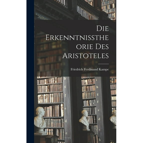 Die Erkenntnisstheorie des Aristoteles (Hardcover)