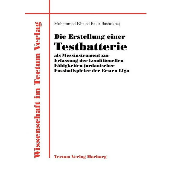Die Erstellung einer Testbatterie als Messinstrument zur Erfassung der konditionellen Fähigkeiten jordanischer Fussballspieler der Ersten Liga (Paperback)
