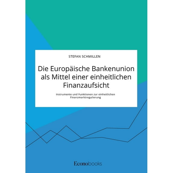 Die Europäische Bankenunion als Mittel einer einheitlichen Finanzaufsicht. Instrumente und Funktionen zur einheitlichen , (Paperback)