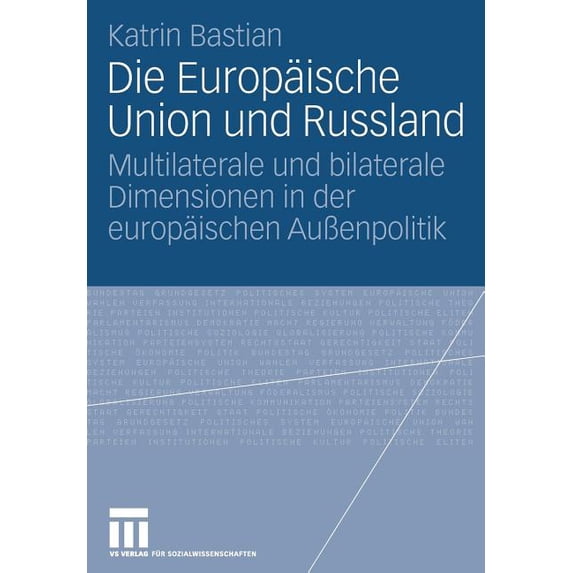 Die Europäische Union Und Russland: Multilaterale Und Bilaterale Dimensionen in Der Europäischen AuÃenpolitik, (Paperback)