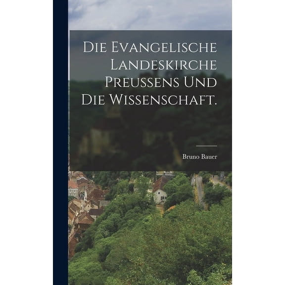 Die Evangelische Landeskirche Preussens und die Wissenschaft. (Hardcover)