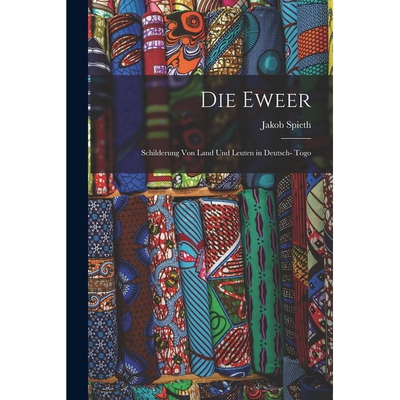 Die Eweer; Schilderung von Land und Leuten in Deutsch- Togo (Paperback)