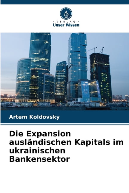 Die Expansion auslÃ¤ndischen Kapitals im ukrainischen Bankensektor, (Paperback)