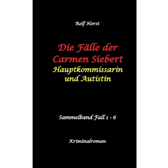 Die Flle der Carmen Siebert - Autismus, Mord, bergriff, Milzruptur, Eifersucht, Sex-Videos, Hundesitting, Nordkap, Cli, (Paperback)