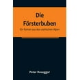 thumbnail image 1 of Die Försterbuben: Ein Roman aus den steirischen Alpen, (Paperback), 1 of 1