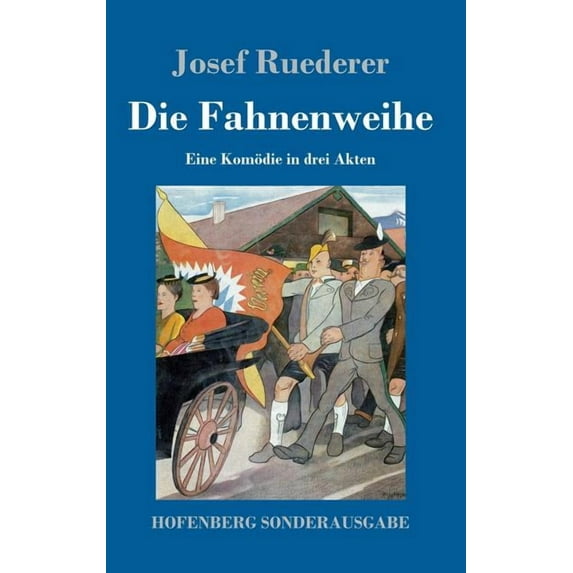 Die Fahnenweihe : Eine Kom�die in drei Akten